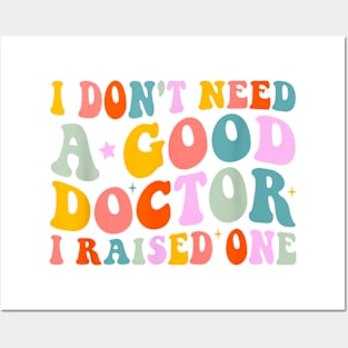 I Don't Need A Doctor I Raised One, Future Doctor New Doctor T-Shirt Posters and Art
